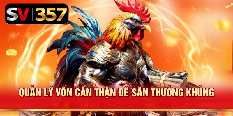 Quản lý vốn cẩn thận để săn thưởng khủng